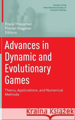 Advances in Dynamic and Evolutionary Games: Theory, Applications, and Numerical Methods Thuijsman, Frank 9783319280127 Birkhauser