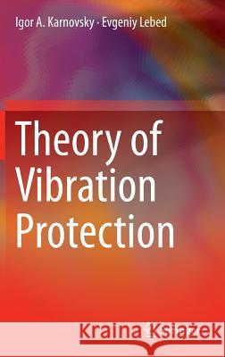 Theory of Vibration Protection Igor A. Karnovsky Evgeniy Lebed 9783319280189 Springer