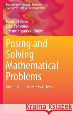 Posing and Solving Mathematical Problems: Advances and New Perspectives Felmer, Patricio 9783319280219 Springer