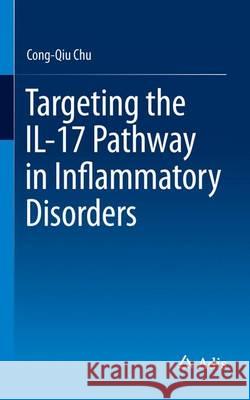 Targeting the Il-17 Pathway in Inflammatory Disorders Chu, Cong-Qiu 9783319280394 Adis