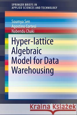 Hyper-Lattice Algebraic Model for Data Warehousing Sen, Soumya 9783319280424 Springer