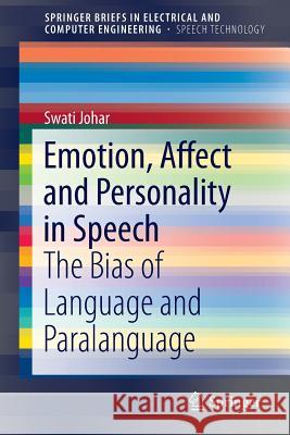 Emotion, Affect and Personality in Speech: The Bias of Language and Paralanguage Johar, Swati 9783319280455