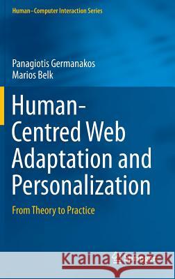 Human-Centred Web Adaptation and Personalization: From Theory to Practice Germanakos, Panagiotis 9783319280486 Springer