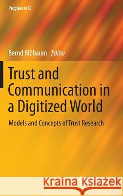 Trust and Communication in a Digitized World: Models and Concepts of Trust Research Blöbaum, Bernd 9783319280578