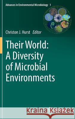 Their World: A Diversity of Microbial Environments Christon J. Hurst 9783319280691 Springer