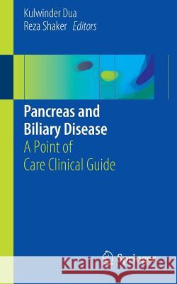 Pancreas and Biliary Disease: A Point of Care Clinical Guide Dua, Kulwinder 9783319280875