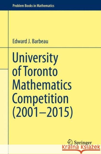 University of Toronto Mathematics Competition (2001-2015) Edward J. Barbeau 9783319281049