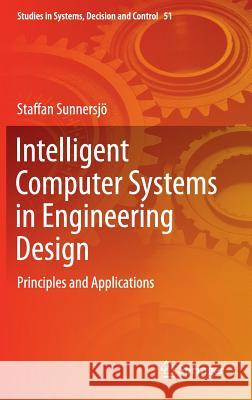 Intelligent Computer Systems in Engineering Design: Principles and Applications Sunnersjö, Staffan 9783319281230 Springer