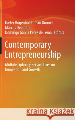 Contemporary Entrepreneurship: Multidisciplinary Perspectives on Innovation and Growth Bögenhold, Dieter 9783319281322 Springer