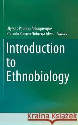 Introduction to Ethnobiology Ulysses Paulino Albuquerque Romulo Alves 9783319281537