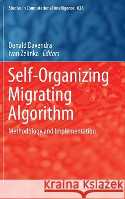 Self-Organizing Migrating Algorithm: Methodology and Implementation Davendra, Donald 9783319281599