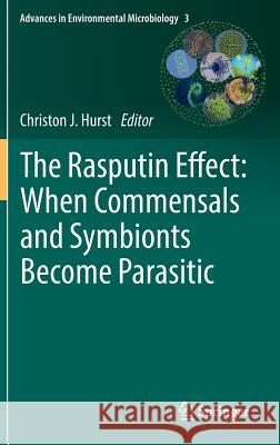 The Rasputin Effect: When Commensals and Symbionts Become Parasitic Christon J. Hurst 9783319281681 Springer