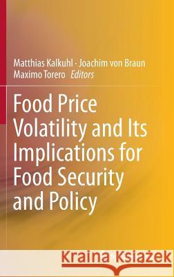 Food Price Volatility and Its Implications for Food Security and Policy Matthias Kalkuhl Joachim Vo Maximo Torero 9783319281995 Springer