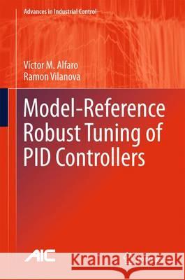 Model-Reference Robust Tuning of Pid Controllers Alfaro, Victor M. 9783319282114