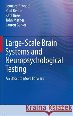 Large-Scale Brain Systems and Neuropsychological Testing: An Effort to Move Forward Koziol, Leonard F. 9783319282206 Springer
