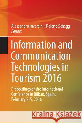 Information and Communication Technologies in Tourism 2016: Proceedings of the International Conference in Bilbao, Spain, February 2-5, 2016 Inversini, Alessandro 9783319282305 Springer