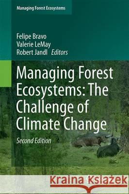 Managing Forest Ecosystems: The Challenge of Climate Change Felipe Bravo Valerie LeMay Robert Jandl 9783319282480 Springer