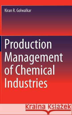 Production Management of Chemical Industries Kiran Golwalkar 9783319282510 Springer