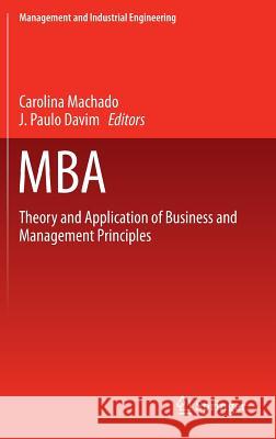 MBA: Theory and Application of Business and Management Principles Machado, Carolina 9783319282794 Springer