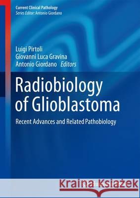 Radiobiology of Glioblastoma: Recent Advances and Related Pathobiology Pirtoli, Luigi 9783319283036 Springer