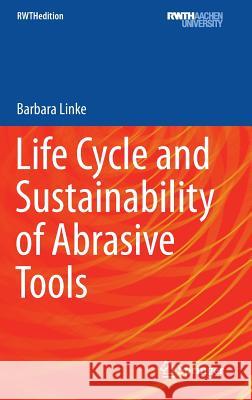 Life Cycle and Sustainability of Abrasive Tools Barbara Linke 9783319283456 Springer