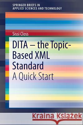 Dita - The Topic-Based XML Standard: A Quick Start Closs, Sissi 9783319283487 Springer