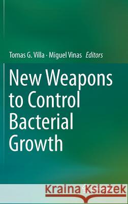 New Weapons to Control Bacterial Growth Tomas G. Villa Miguel Vinas 9783319283661