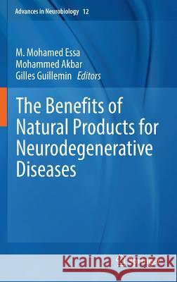 The Benefits of Natural Products for Neurodegenerative Diseases M. Mohamed Essa Akbar Mohammed Gilles Guillemin 9783319283814