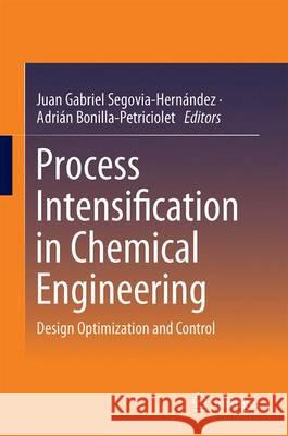 Process Intensification in Chemical Engineering: Design Optimization and Control Segovia-Hernández, Juan Gabriel 9783319283906 Springer