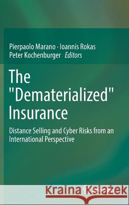 The Dematerialized Insurance: Distance Selling and Cyber Risks from an International Perspective Marano, Pierpaolo 9783319284088 Springer