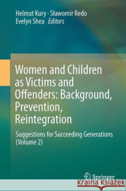 Women and Children as Victims and Offenders: Background, Prevention, Reintegration: Suggestions for Succeeding Generations (Volume 2) Kury, Helmut 9783319284231 Springer