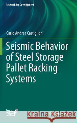 Seismic Behavior of Steel Storage Pallet Racking Systems Carlo Andrea Castiglioni 9783319284651