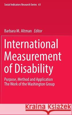 International Measurement of Disability: Purpose, Method and Application Altman, Barbara M. 9783319284965