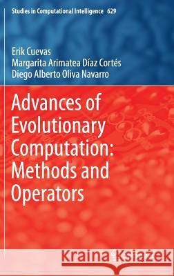 Advances of Evolutionary Computation: Methods and Operators Erik Valdemar Cueva Margarita Dia Diego Oliv 9783319285023 Springer