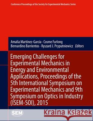 Emerging Challenges for Experimental Mechanics in Energy and Environmental Applications, Proceedings of the 5th International Symposium on Experimenta Martínez-García, Amalia 9783319285115 Springer