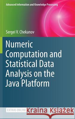 Numeric Computation and Statistical Data Analysis on the Java Platform Sergei V. Chekanov 9783319285290 Springer