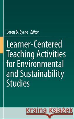 Learner-Centered Teaching Activities for Environmental and Sustainability Studies Loren B. Byrne 9783319285412 Springer