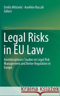 Legal Risks in Eu Law: Interdisciplinary Studies on Legal Risk Management and Better Regulation in Europe Miscenic, Emilia 9783319285955 Springer