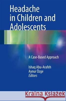 Headache in Children and Adolescents: A Case-Based Approach Abu-Arafeh, Ishaq 9783319286266 Springer