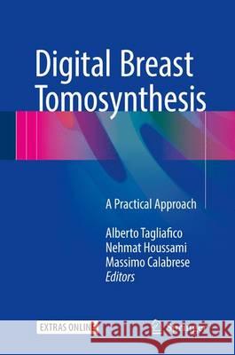 Digital Breast Tomosynthesis: A Practical Approach Tagliafico, Alberto 9783319286297