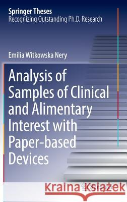 Analysis of Samples of Clinical and Alimentary Interest with Paper-Based Devices Witkowska Nery, Emilia 9783319286716 Springer