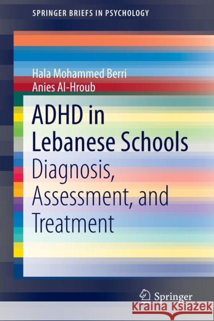 ADHD in Lebanese Schools: Diagnosis, Assessment, and Treatment Berri, Hala Mohammed 9783319286983