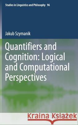 Quantifiers and Cognition: Logical and Computational Perspectives Jakub Szymanik 9783319287478 Springer