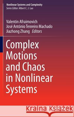 Complex Motions and Chaos in Nonlinear Systems Valentin Afraimovich Jose Antonio Tenreiro Machado Jiazhong Zhang 9783319287621