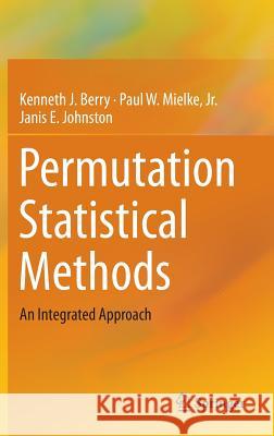 Permutation Statistical Methods: An Integrated Approach Berry, Kenneth J. 9783319287683 Springer