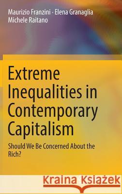 Extreme Inequalities in Contemporary Capitalism: Should We Be Concerned about the Rich? Franzini, Maurizio 9783319288109 Springer