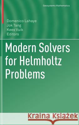 Modern Solvers for Helmholtz Problems Domenico LaHaye Jok Tang Kees Vuik 9783319288314 Birkhauser