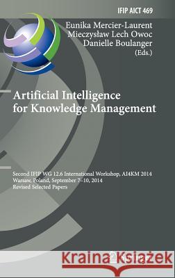 Artificial Intelligence for Knowledge Management: Second Ifip Wg 12.6 International Workshop, Ai4km 2014, Warsaw, Poland, September 7-10, 2014, Revise Mercier-Laurent, Eunika 9783319288673 Springer