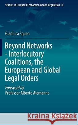 Beyond Networks - Interlocutory Coalitions, the European and Global Legal Orders Gianluca Sgueo 9783319288734 Springer