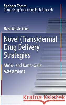 Novel (Trans)Dermal Drug Delivery Strategies: Micro- And Nano-Scale Assessments Hazel, Garvie-Cook 9783319289007
